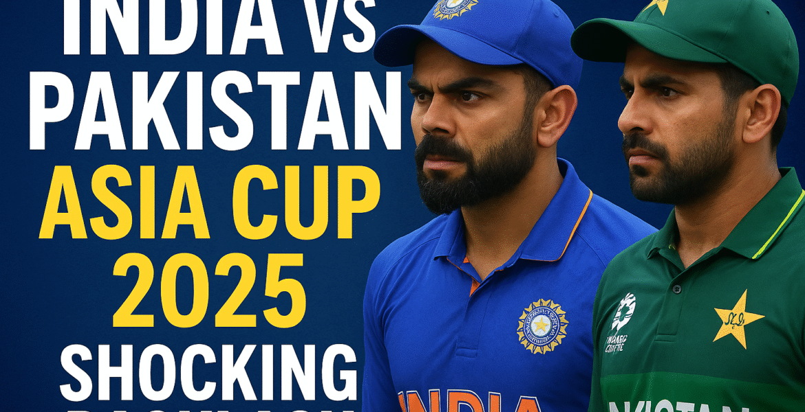India vs Pakistan Asia Cup 2025 featured image showing Indian and Pakistani cricket players facing off, highlighting shocking backlash and rivalry.